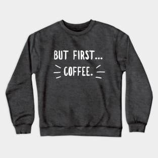 Coffee first Crewneck Sweatshirt